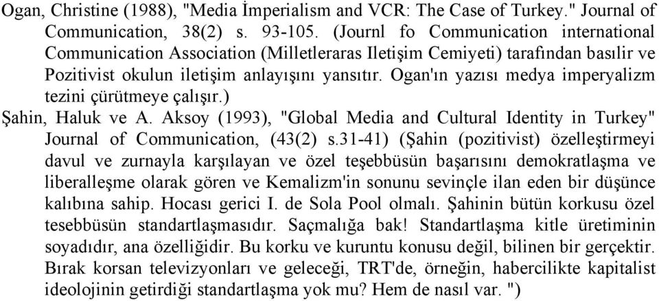 Ogan'ın yazısı medya imperyalizm tezini çürütmeye çalışır.) Şahin, Haluk ve A. Aksoy (1993), "Global Media and Cultural Identity in Turkey" Journal of Communication, (43(2) s.