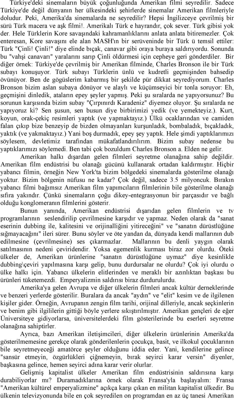 Hele Türklerin Kore savaşındaki kahramanlıklarını anlata anlata bitiremezler. Çok enteresan, Kore savaşını ele alan MASH'ın bir serüveninde bir Türk ü temsil ettiler: Türk "Çinli! Çinli!