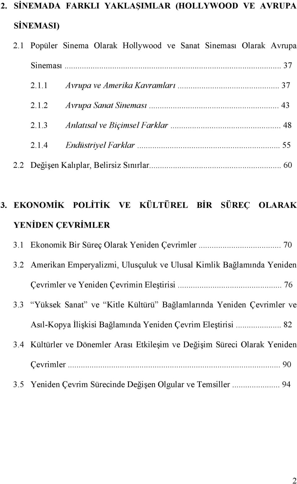 1 Ekonomik Bir Süreç Olarak Yeniden Çevrimler... 70 3.2 Amerikan Emperyalizmi, Ulusçuluk ve Ulusal Kimlik Bağlamında Yeniden Çevrimler ve Yeniden Çevrimin Eleştirisi... 76 3.