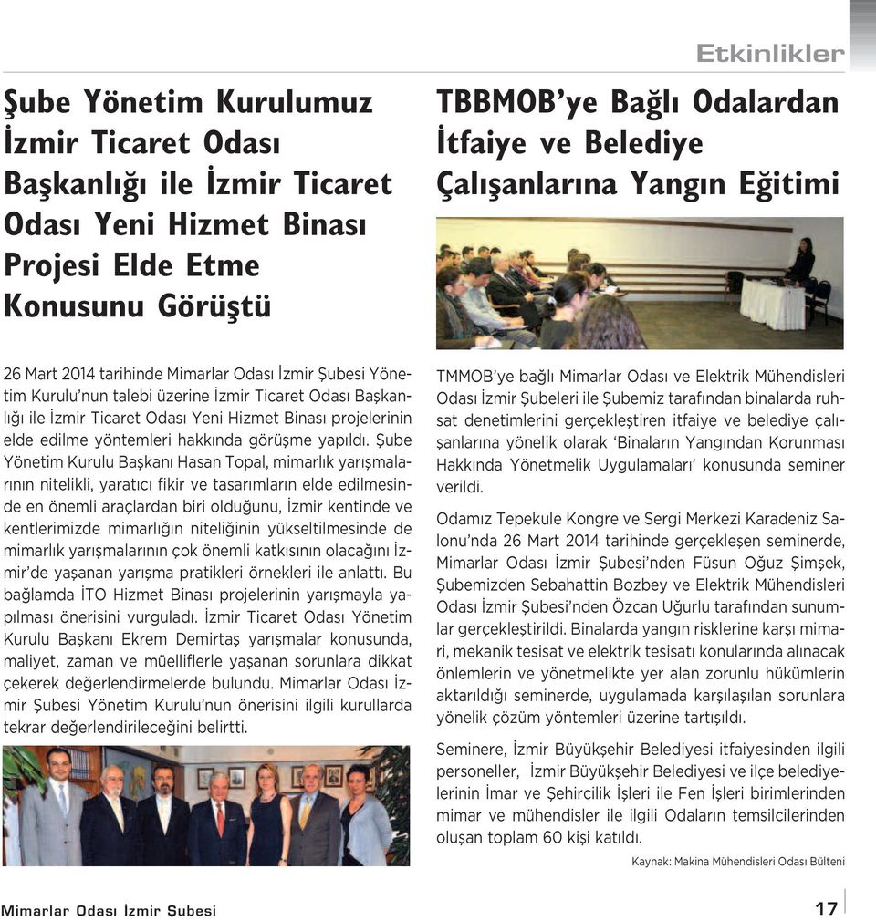 fiube Yönetim Kurulu Baflkan Hasan Topal, mimarl k yar flmalar n n nitelikli, yarat c fikir ve tasar mlar n elde edilmesinde en önemli araçlardan biri oldu unu, zmir kentinde ve kentlerimizde mimarl