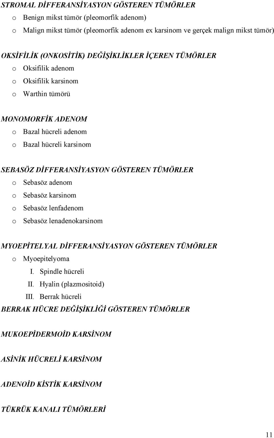 DİFFERANSİYASYON GÖSTEREN TÜMÖRLER o Sebasöz adenom o Sebasöz karsinom o Sebasöz lenfadenom o Sebasöz lenadenokarsinom MYOEPİTELYAL DİFFERANSİYASYON GÖSTEREN TÜMÖRLER o Myoepitelyoma I.