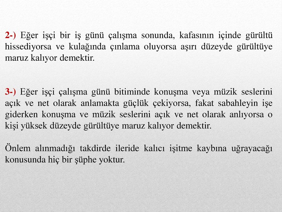 3-) Eğer işçi çalışma günü bitiminde konuşma veya müzik seslerini açık ve net olarak anlamakta güçlük çekiyorsa, fakat