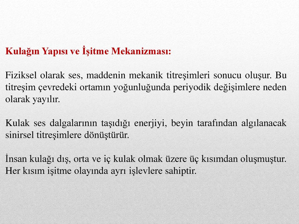 Kulak ses dalgalarının taşıdığı enerjiyi, beyin tarafından algılanacak sinirsel titreşimlere dönüştürür.