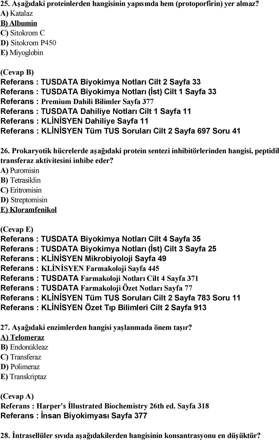 Dahili Bilimler Sayfa 377 Referans : TUSDATA Dahiliye Notları Cilt 1 Sayfa 11 Referans : KLİNİSYEN Dahiliye Sayfa 11 Referans : KLİNİSYEN Tüm TUS Soruları Cilt 2 Sayfa 697 Soru 41 26.