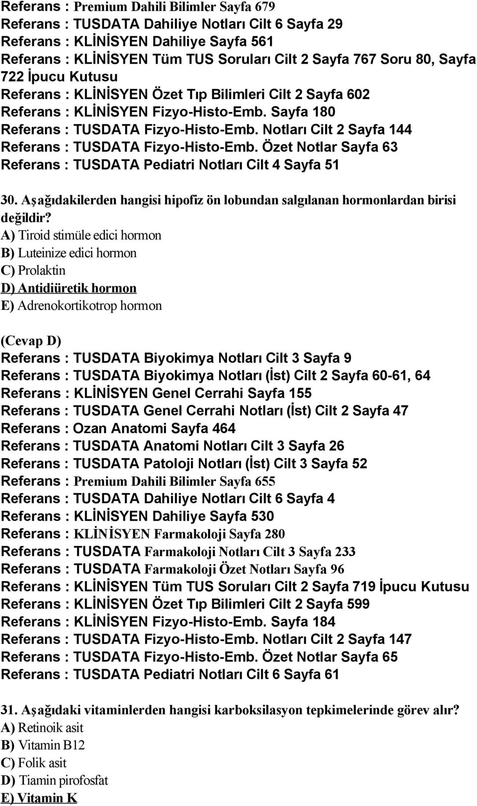 Notları Cilt 2 Sayfa 144 Referans : TUSDATA Fizyo-Histo-Emb. Özet Notlar Sayfa 63 Referans : TUSDATA Pediatri Notları Cilt 4 Sayfa 51 30.