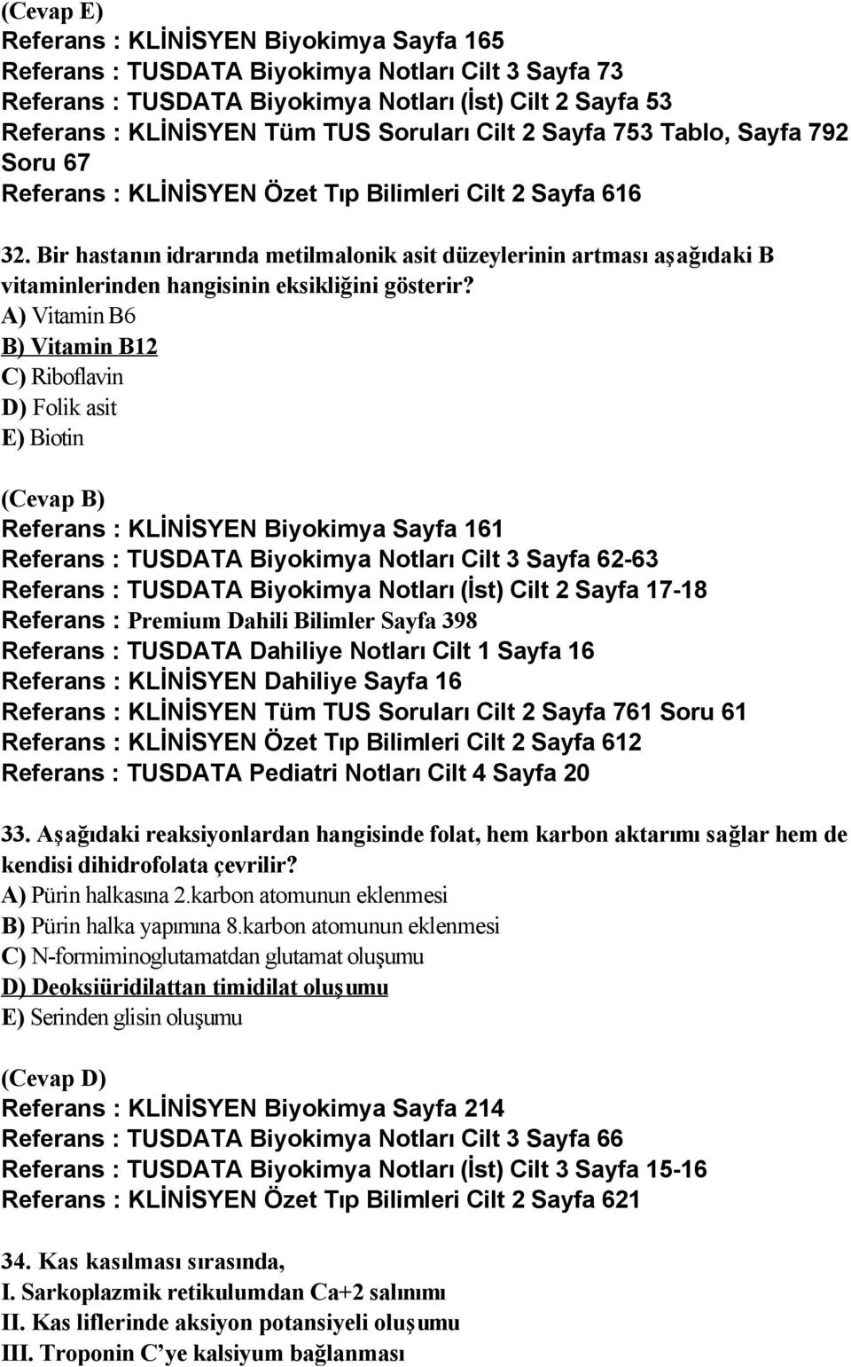 Bir hastanın idrarında metilmalonik asit düzeylerinin artması aşağıdaki B vitaminlerinden hangisinin eksikliğini gösterir?