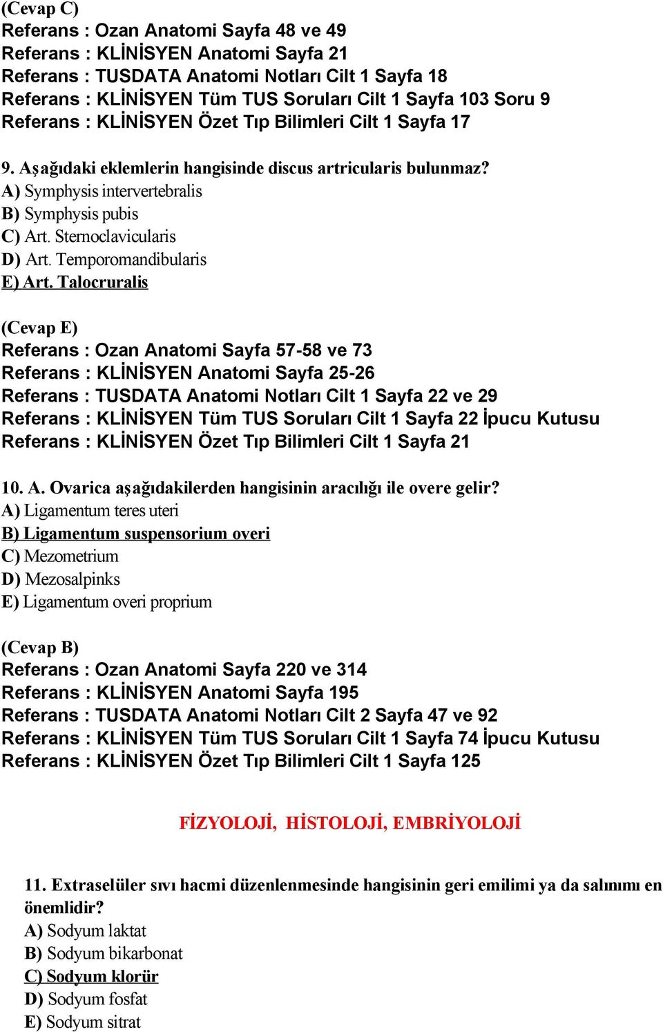 Sternoclavicularis D) Art. Temporomandibularis E) Art.