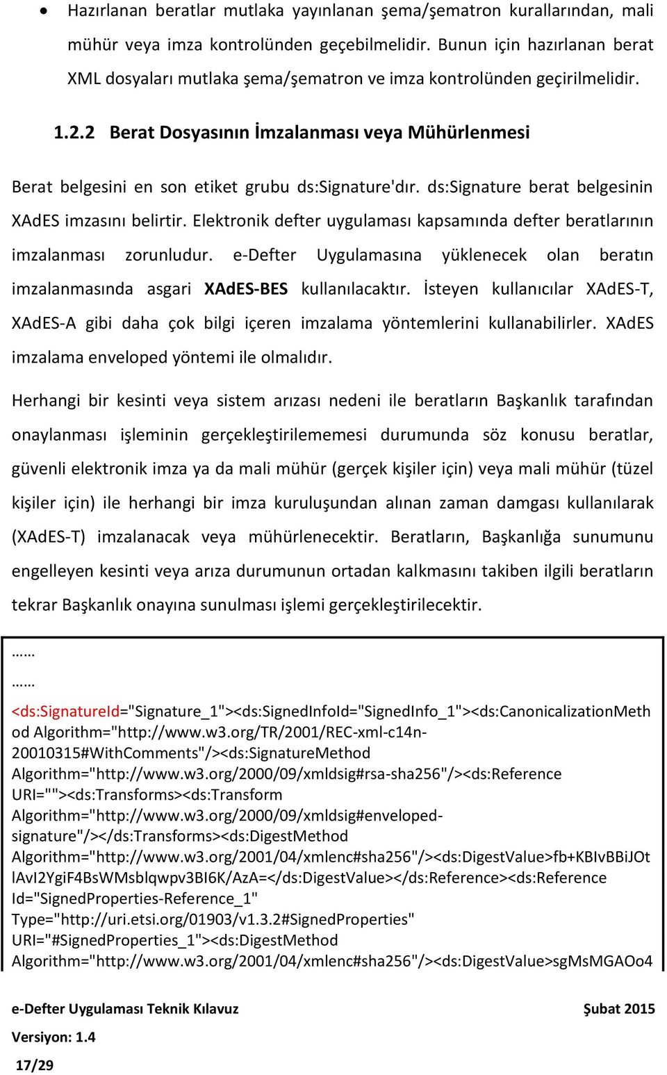 2 Berat Dosyasının İmzalanması veya Mühürlenmesi Berat belgesini en son etiket grubu ds:signature'dır. ds:signature berat belgesinin XAdES imzasını belirtir.