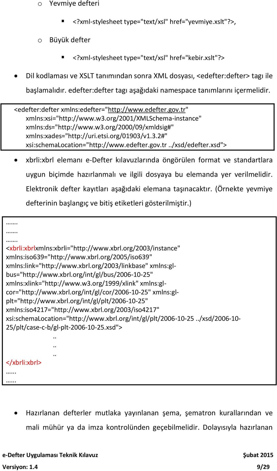 w3.org/2000/09/xmldsig#" xmlns:xades="http://uri.etsi.org/01903/v1.3.2#" xsi:schemalocation="http://www.edefter.gov.tr../xsd/edefter.