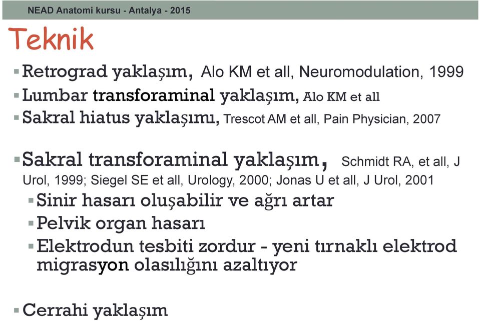 J Urol, 1999; Siegel SE et all, Urology, 2000; Jonas U et all, J Urol, 2001 Sinir hasarı oluşabilir ve ağrı artar