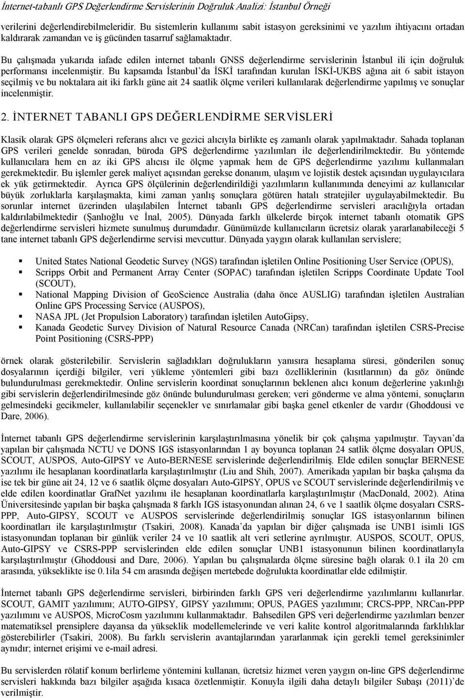 Bu çalışmada yukarıda iafade edilen internet tabanlı GNSS değerlendirme servislerinin İstanbul ili için doğruluk performansı incelenmiştir.