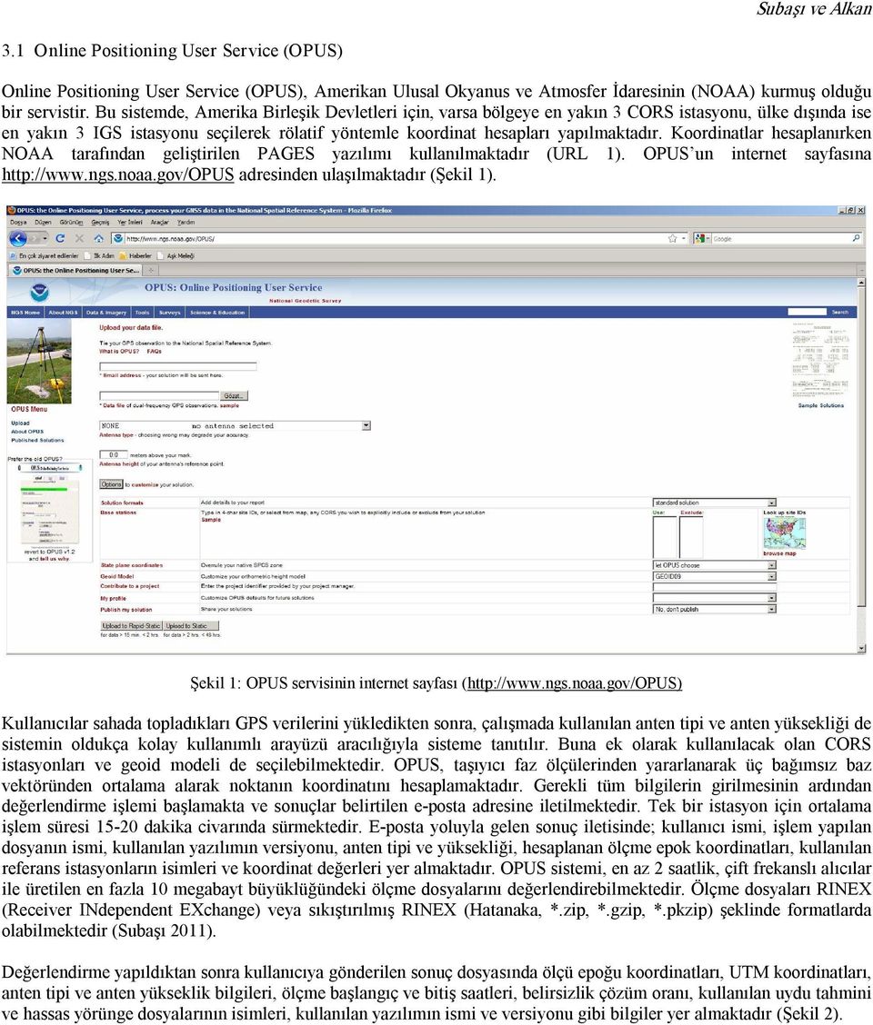 Koordinatlar hesaplanırken NOAA tarafından geliştirilen PAGES yazılımı kullanılmaktadır (URL 1). OPUS un internet sayfasına http://www.ngs.noaa.gov/opus adresinden ulaşılmaktadır (Şekil 1).