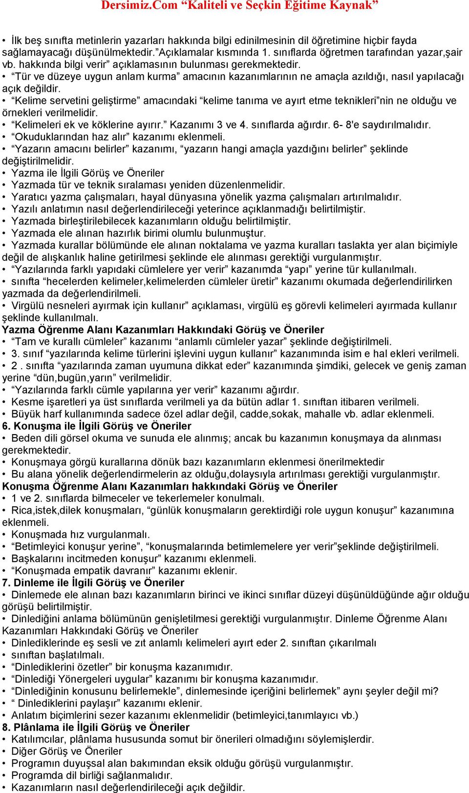 Kelime servetini geliştirme amacındaki kelime tanıma ve ayırt etme teknikleri nin ne olduğu ve örnekleri verilmelidir. Kelimeleri ek ve köklerine ayırır. Kazanımı 3 ve 4. sınıflarda ağırdır.