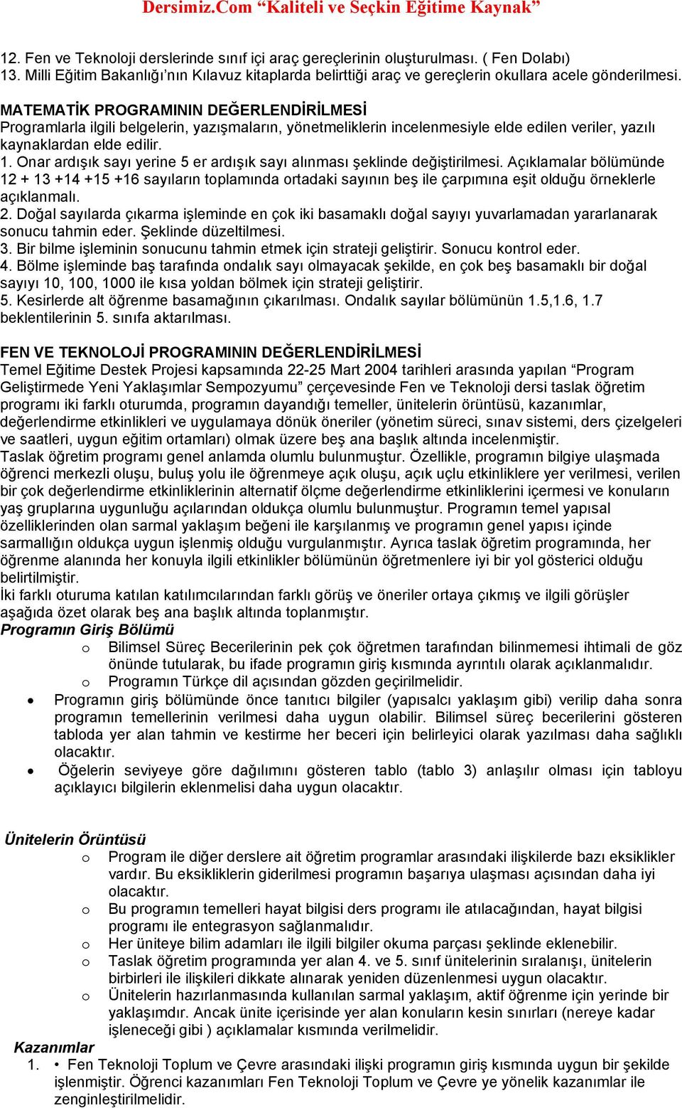 Onar ardışık sayı yerine 5 er ardışık sayı alınması şeklinde değiştirilmesi.