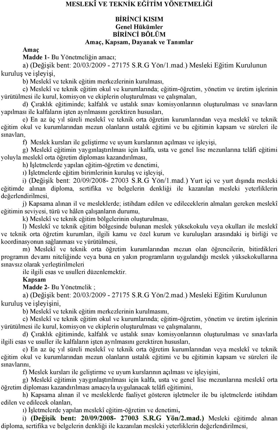 yürütülmesi ile kurul, komisyon ve ekiplerin oluşturulması ve çalışmaları, d) Çıraklık eğitiminde; kalfalık ve ustalık sınav komisyonlarının oluşturulması ve sınavların yapılması ile kalfaların işten