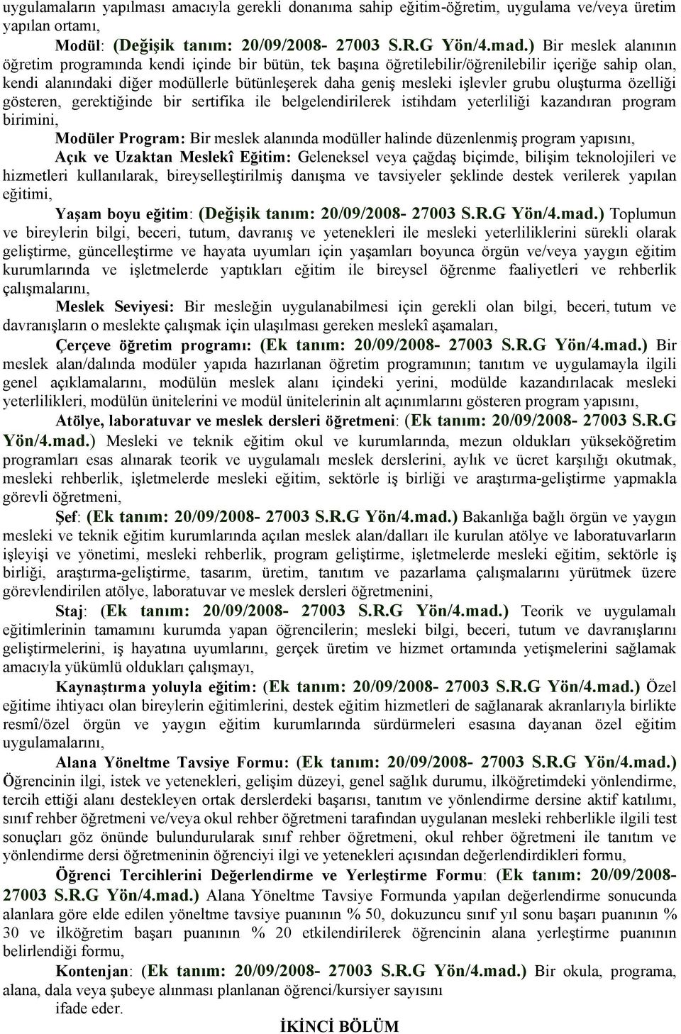 grubu oluşturma özelliği gösteren, gerektiğinde bir sertifika ile belgelendirilerek istihdam yeterliliği kazandıran program birimini, Modüler Program: Bir meslek alanında modüller halinde düzenlenmiş