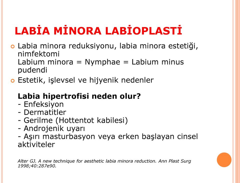 - Enfeksiyon - Dermatitler - Gerilme (Hottentot kabilesi) - Androjenik uyarı - Aşırı masturbasyon veya erken