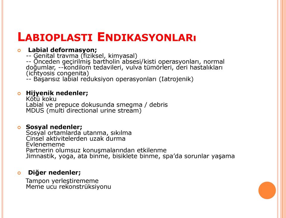 Labial ve prepuce dokusunda smegma / debris MDUS (multi directional urine stream) Sosyal nedenler; Sosyal ortamlarda utanma, sıkılma Cinsel aktivitelerden uzak durma