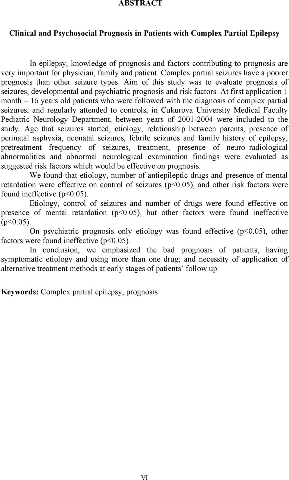 Aim of this study was to evaluate prognosis of seizures, developmental and psychiatric prognosis and risk factors.