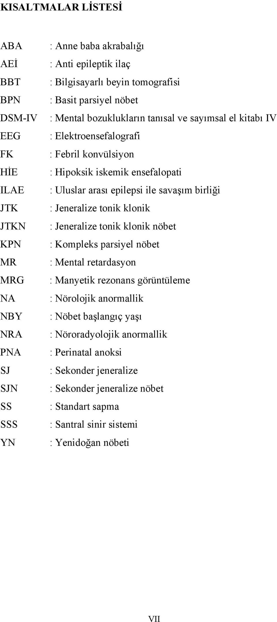 epilepsi ile savaşım birliği : Jeneralize tonik klonik : Jeneralize tonik klonik nöbet : Kompleks parsiyel nöbet : Mental retardasyon : Manyetik rezonans görüntüleme : Nörolojik