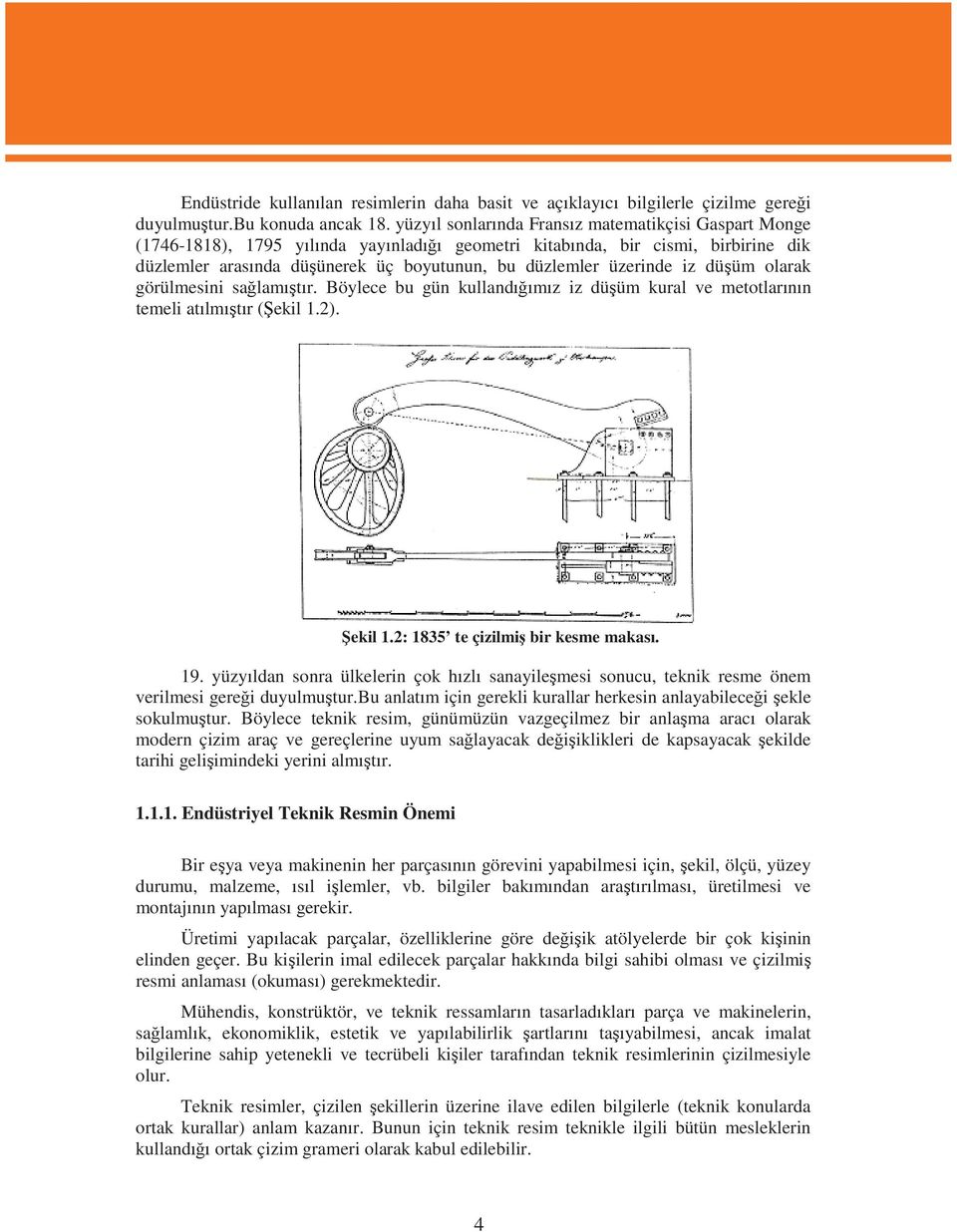 iz dü üm olarak görülmesini sa lam t r. Böylece bu gün kulland m z izdü üm kural ve metotlar n n temeli at lm t r( ekil 1.2). ekil 1.2: 1835 te çizilmi bir kesme makas. 19.