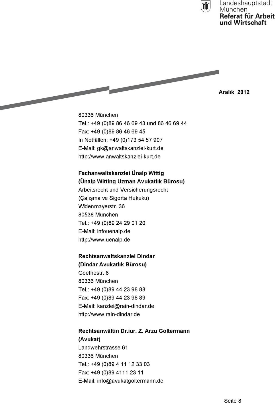 36 80538 München Tel.: +49 (0)89 24 29 01 20 E-Mail: infouenalp.de http://www.uenalp.de Rechtsanwaltskanzlei Dindar (Dindar Avukatlık Bürosu) Goethestr. 8 Tel.