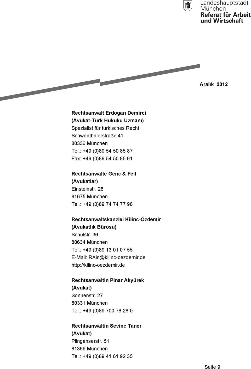 : +49 (0)89 74 74 77 98 Rechtsanwaltskanzlei Kilinc-Özdemir (Avukatlık Bürosu) Schulstr. 36 80634 München Tel.