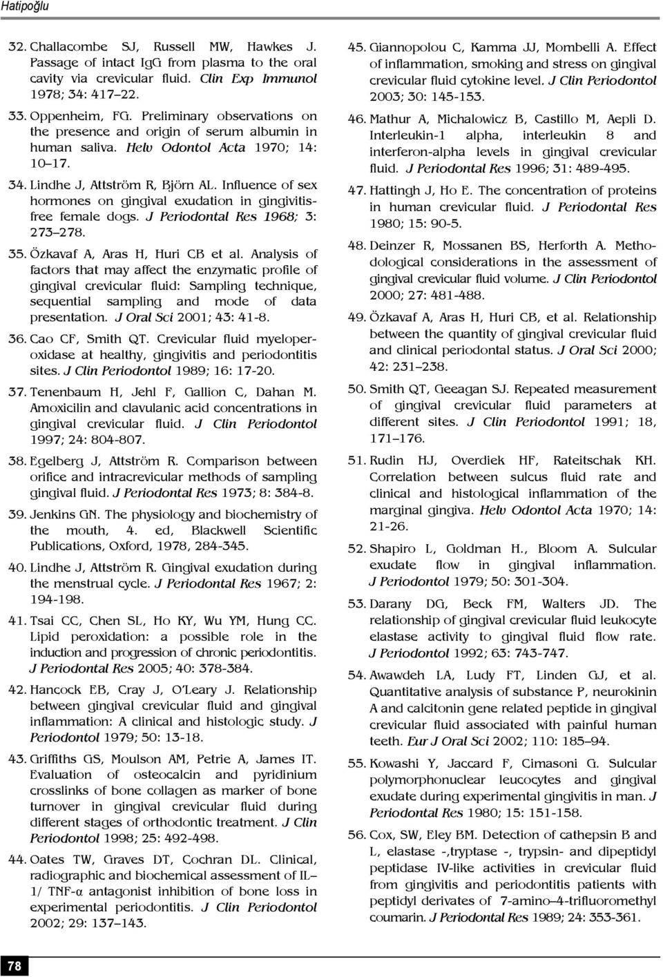 Influence of sex hormones on gingival exudation in gingivitisfree female dogs. J Periodontal Res 1968; 3: 273 278. 35. Özkavaf A, Aras H, Huri CB et al.