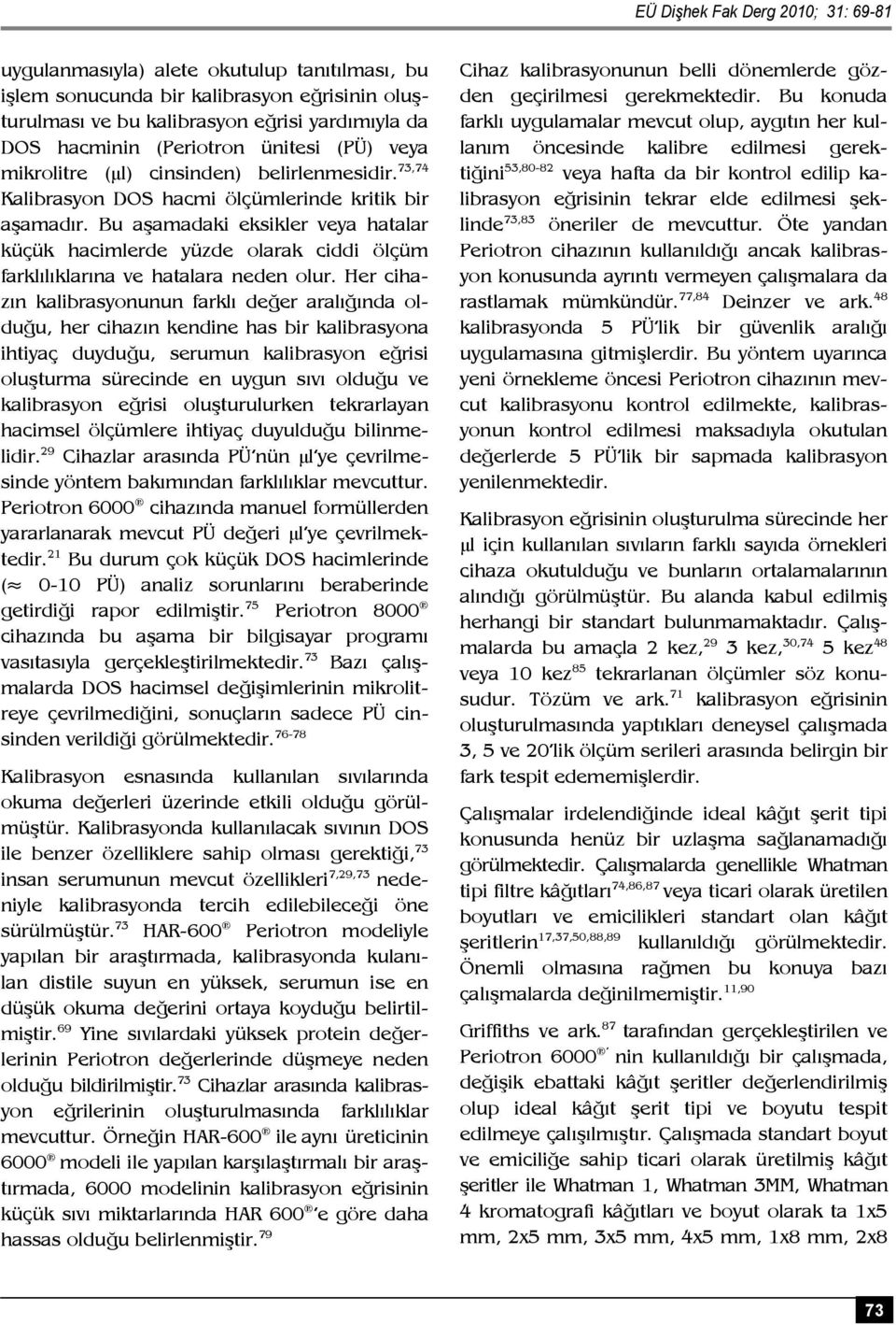 Bu aşamadaki eksikler veya hatalar küçük hacimlerde yüzde olarak ciddi ölçüm farklılıklarına ve hatalara neden olur.