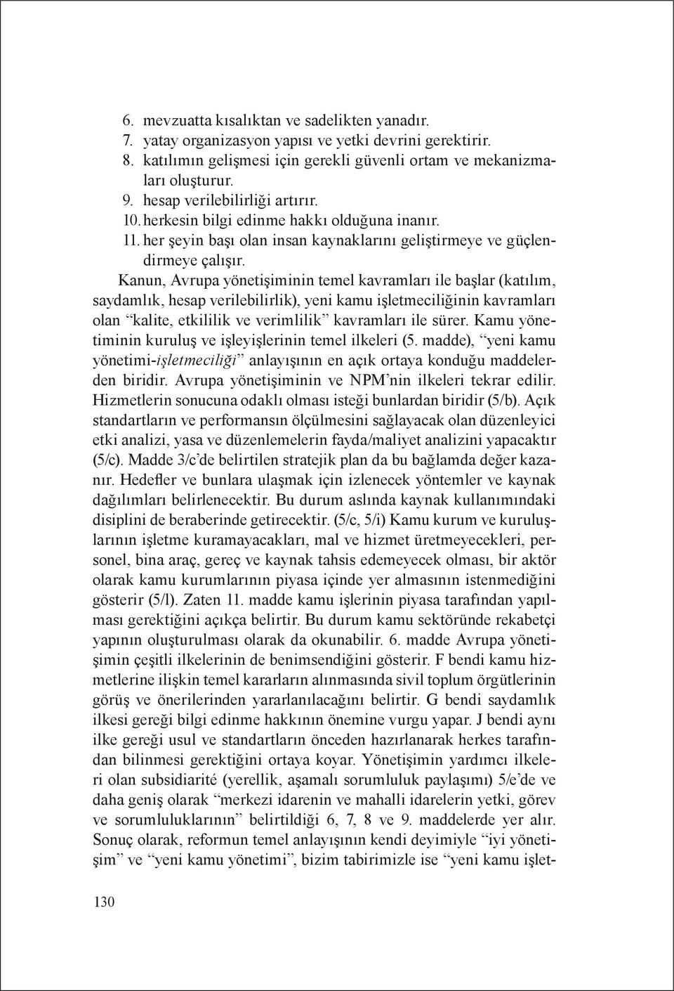 Kanun, Avrupa yönetişiminin temel kavramları ile başlar (katılım, saydamlık, hesap verilebilirlik), yeni kamu işletmeciliğinin kavramları olan kalite, etkililik ve verimlilik kavramları ile sürer.