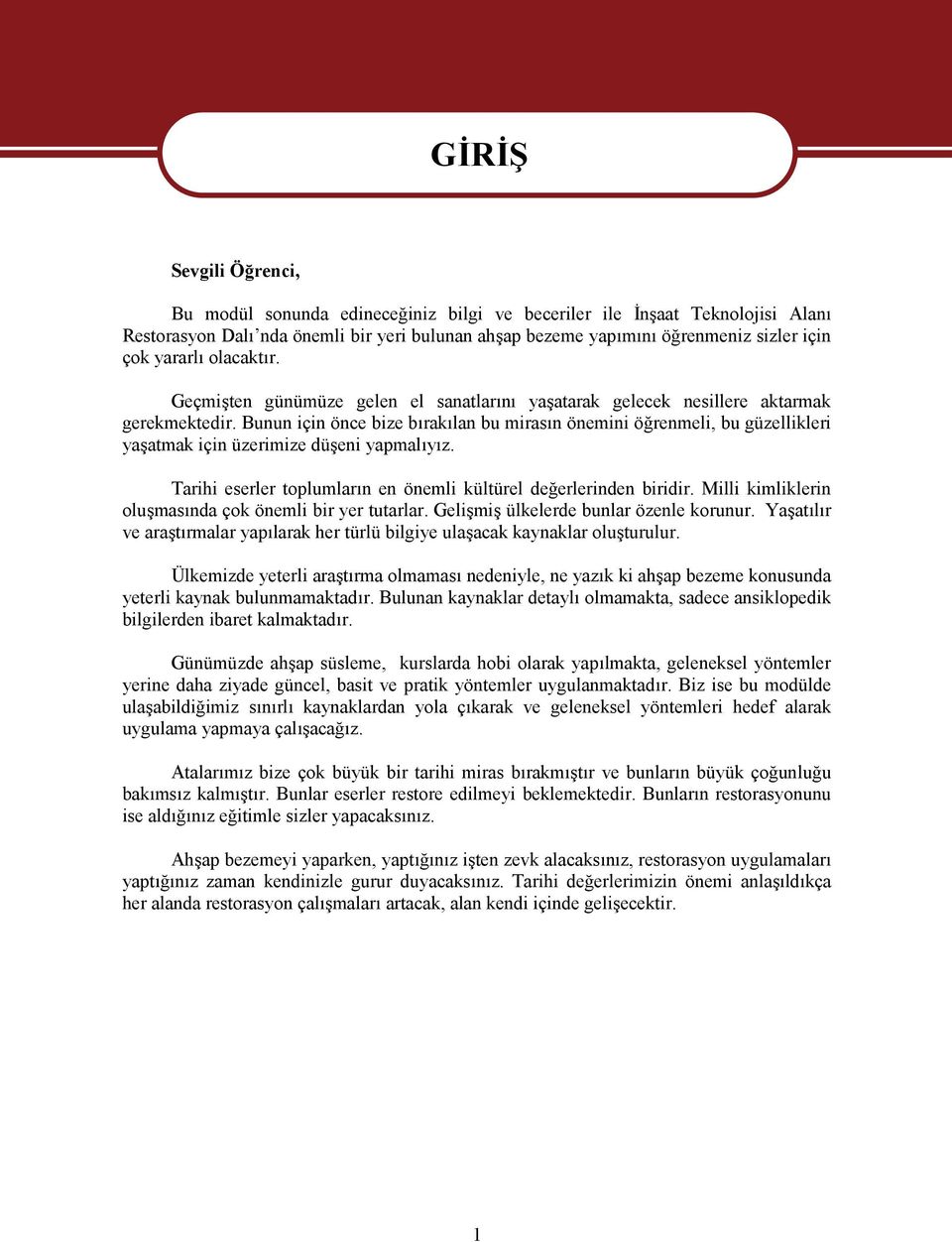 Bunun için önce bize bırakılan bu mirasın önemini öğrenmeli, bu güzellikleri yaşatmak için üzerimize düşeni yapmalıyız. Tarihi eserler toplumların en önemli kültürel değerlerinden biridir.