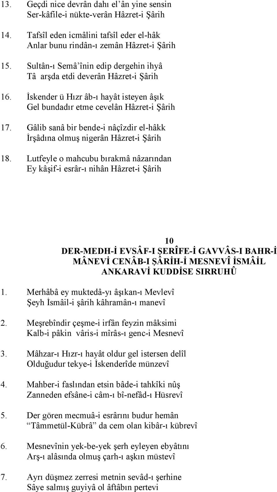 Gâlib sanâ bir bende-i nâçîzdir el-hâkk Crâd"na olmu nigerân Hâzret-i Hârih 18.