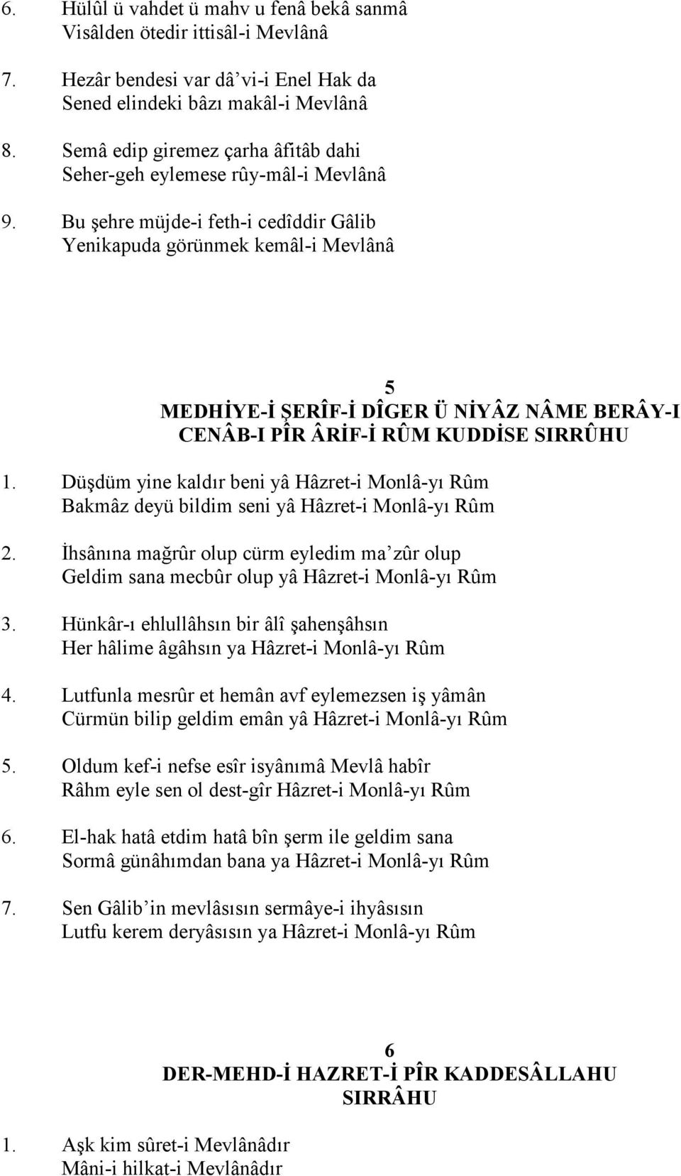 Bu ehre müjde-i feth-i cedîddir Gâlib Yenikapuda görünmek kemâl-i Mevlânâ 5 MEDHYE- ERÎF- DÎGER Ü NYÂZ NÂME BERÂY-I CENÂB-I PÎR ÂRF- RÛM KUDDSE SIRRÛHU 1.