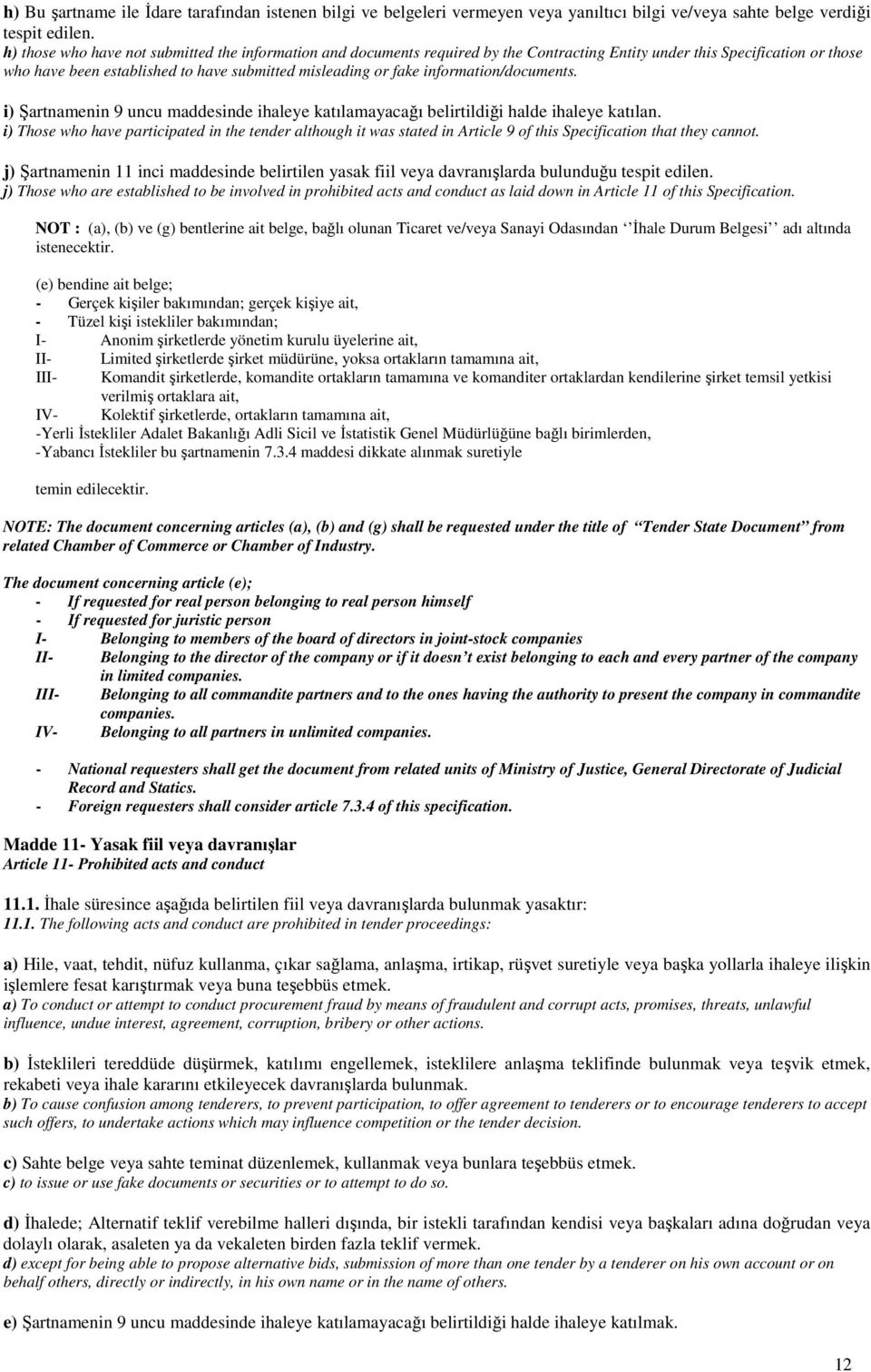 information/documents. i) Şartnamenin 9 uncu maddesinde ihaleye katılamayacağı belirtildiği halde ihaleye katılan.