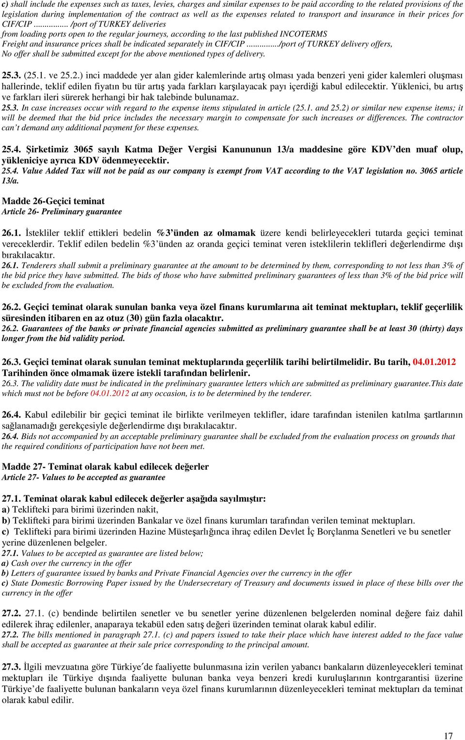 .. /port of TURKEY deliveries from loading ports open to the regular journeys, according to the last published INCOTERMS Freight and insurance prices shall be indicated separately in CIF/CIP.