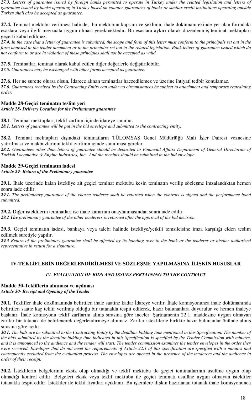 Teminat mektubu verilmesi halinde, bu mektubun kapsam ve şeklinin, ihale dokümanı ekinde yer alan formdaki esaslara veya ilgili mevzuata uygun olması gerekmektedir.