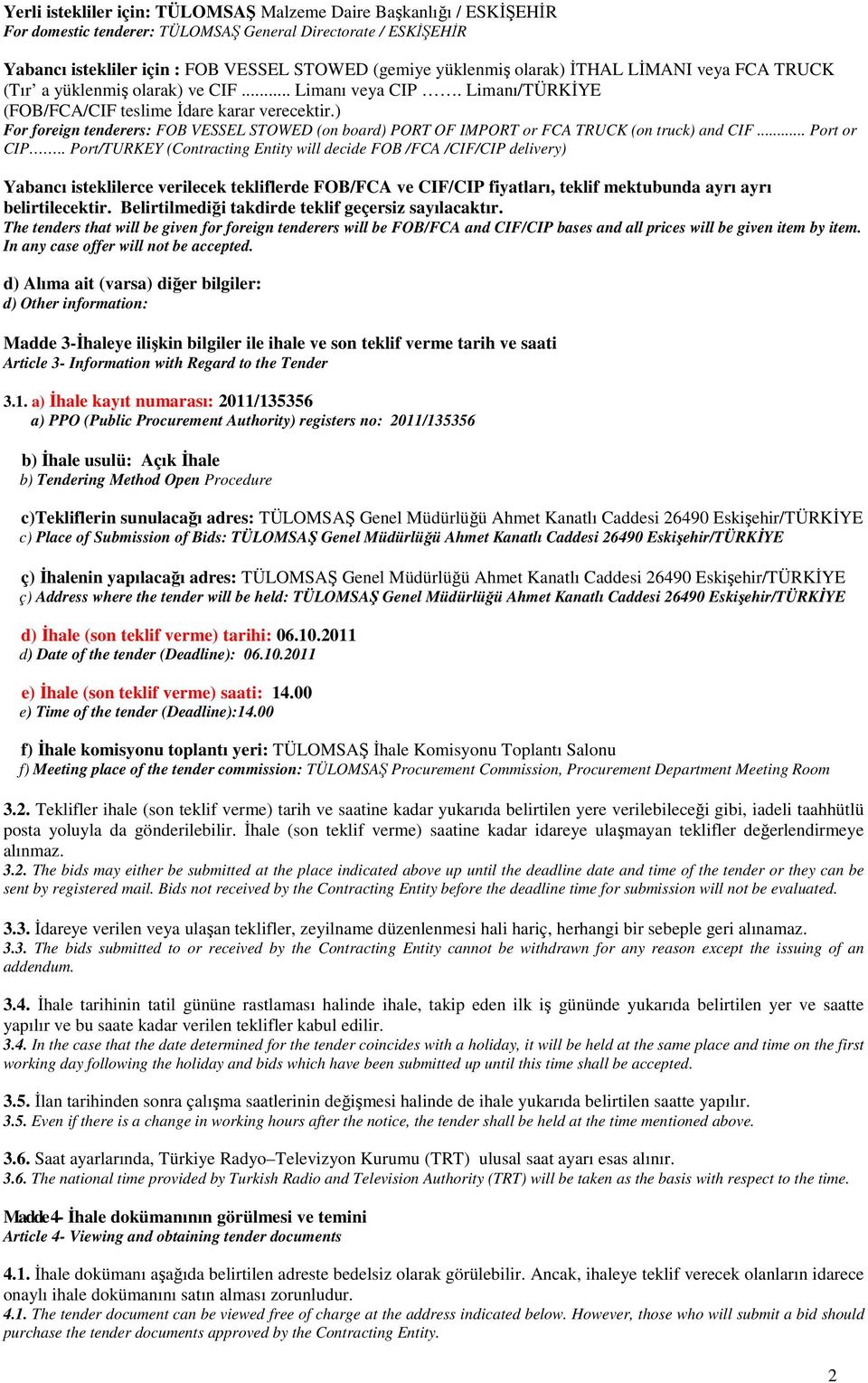 ) For foreign tenderers: FOB VESSEL STOWED (on board) PORT OF IMPORT or FCA TRUCK (on truck) and CIF... Port or CIP.