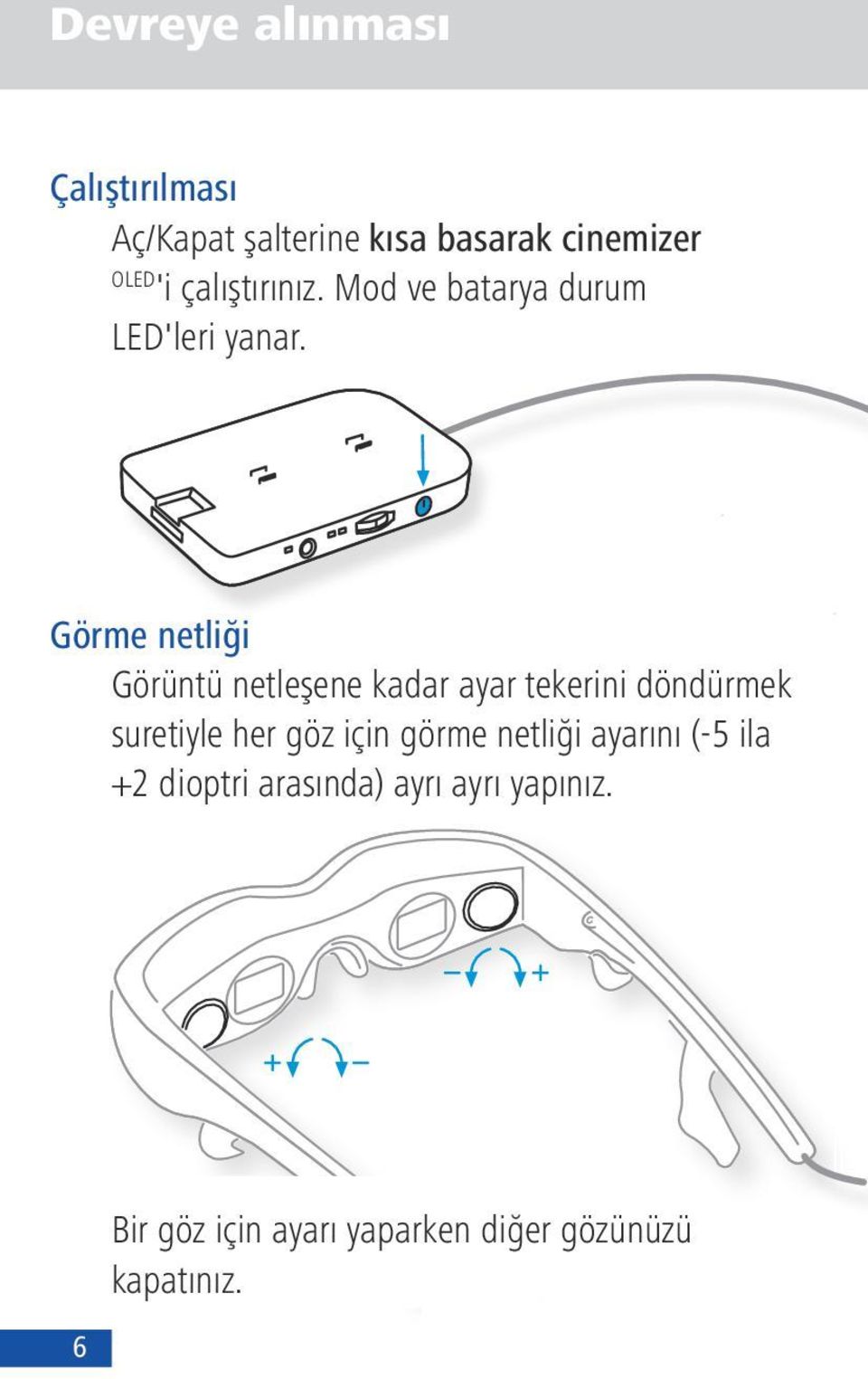 Görme netliği Görüntü netleşene kadar ayar tekerini döndürmek suretiyle her göz için