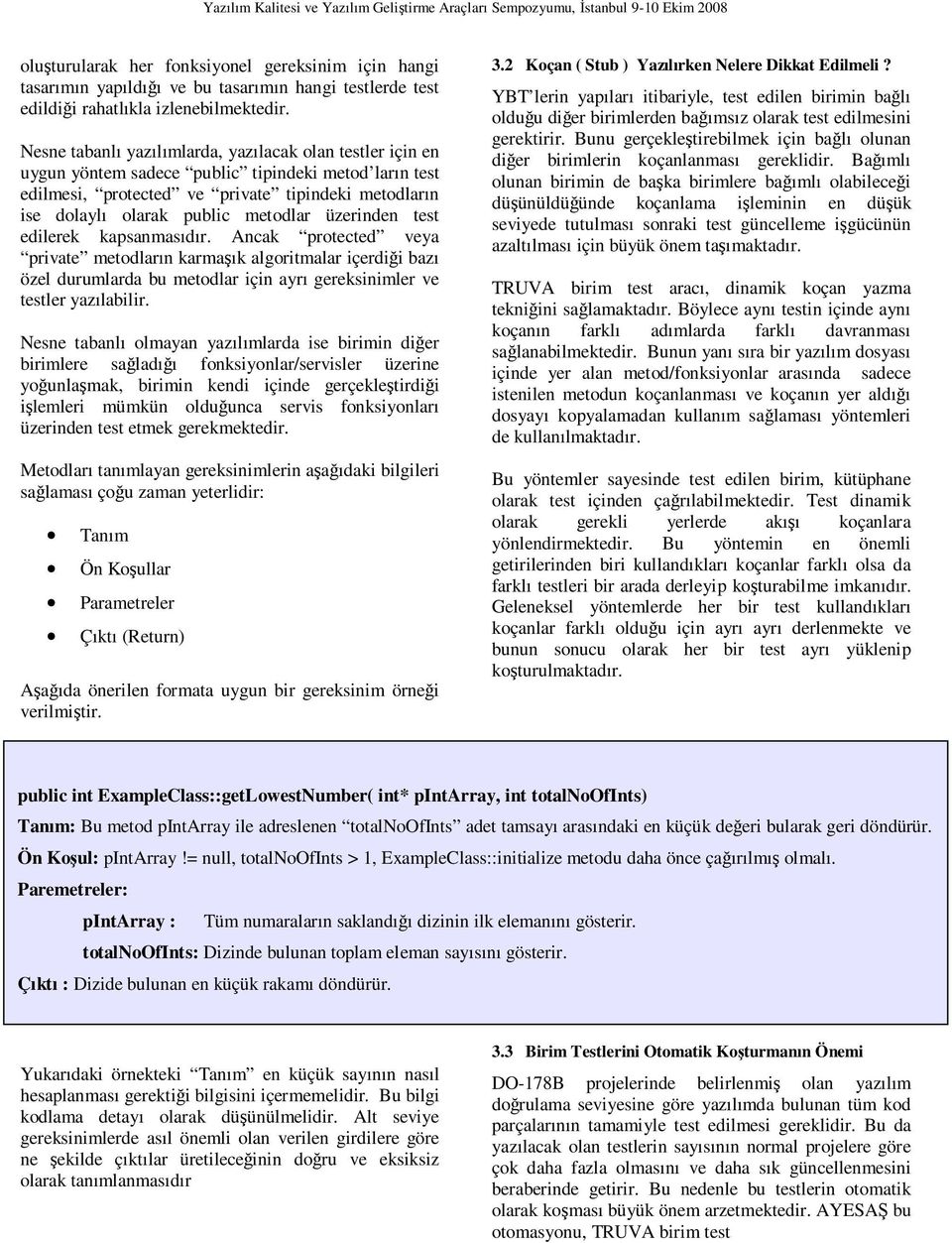 üzerinden test edilerek kapsanmasıdır. Ancak protected veya private metodların karmaşık algoritmalar içerdiği bazı özel durumlarda bu metodlar için ayrı gereksinimler ve testler yazılabilir.