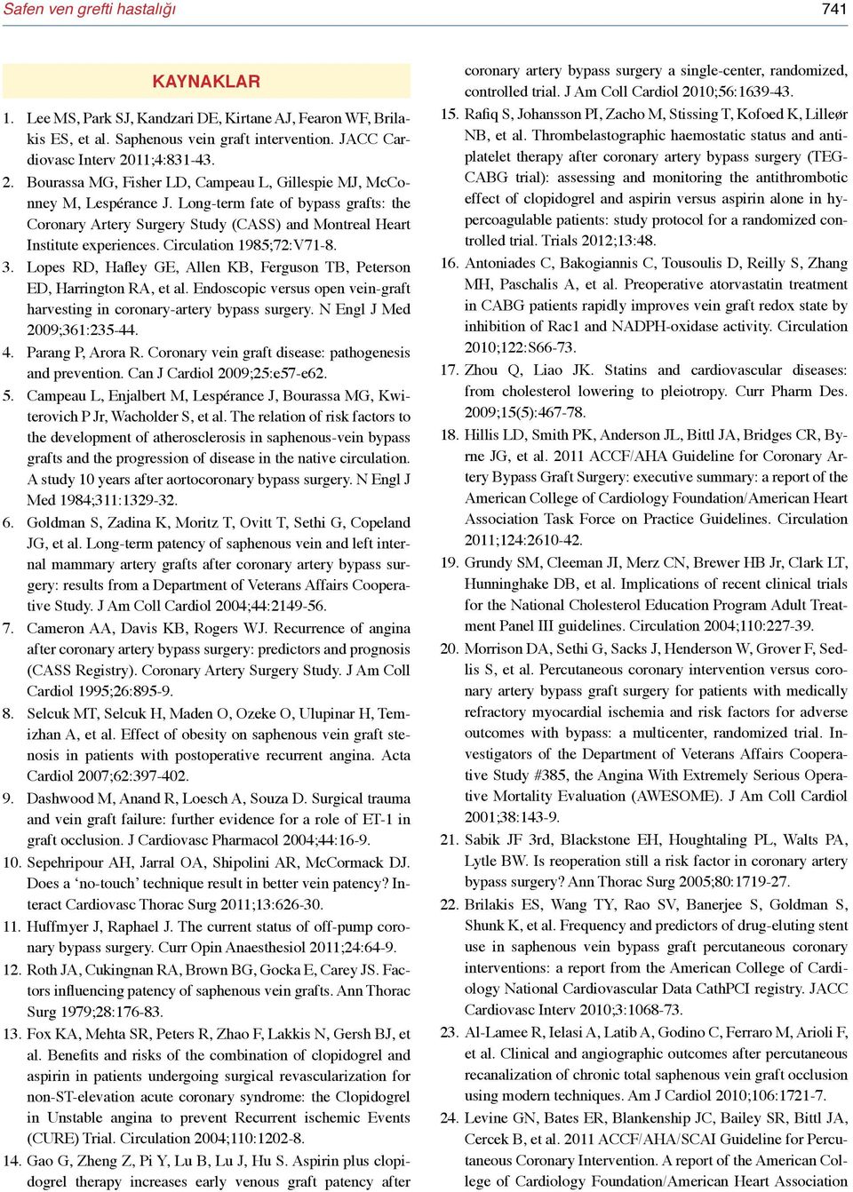 Long-term fate of bypass grafts: the Coronary Artery Surgery Study (CASS) and Montreal Heart Institute experiences. Circulation 1985;72:V71-8. 3.