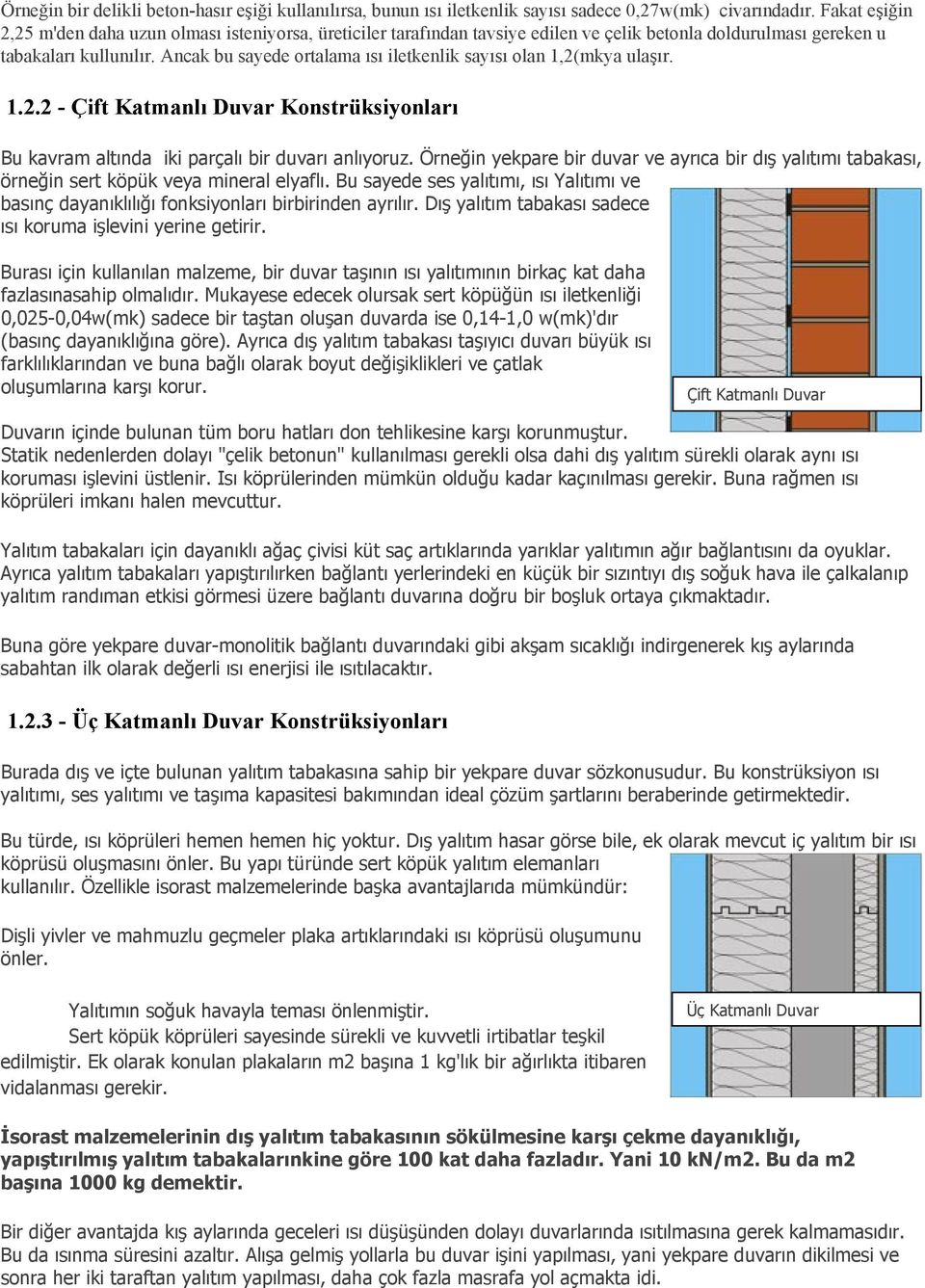 Ancak bu sayede ortalama ısı iletkenlik sayısı olan 1,2(mkya ulaşır. 1.2.2 - Çift Katmanlı Duvar Konstrüksiyonları Bu kavram altında iki parçalı bir duvarı anlıyoruz.