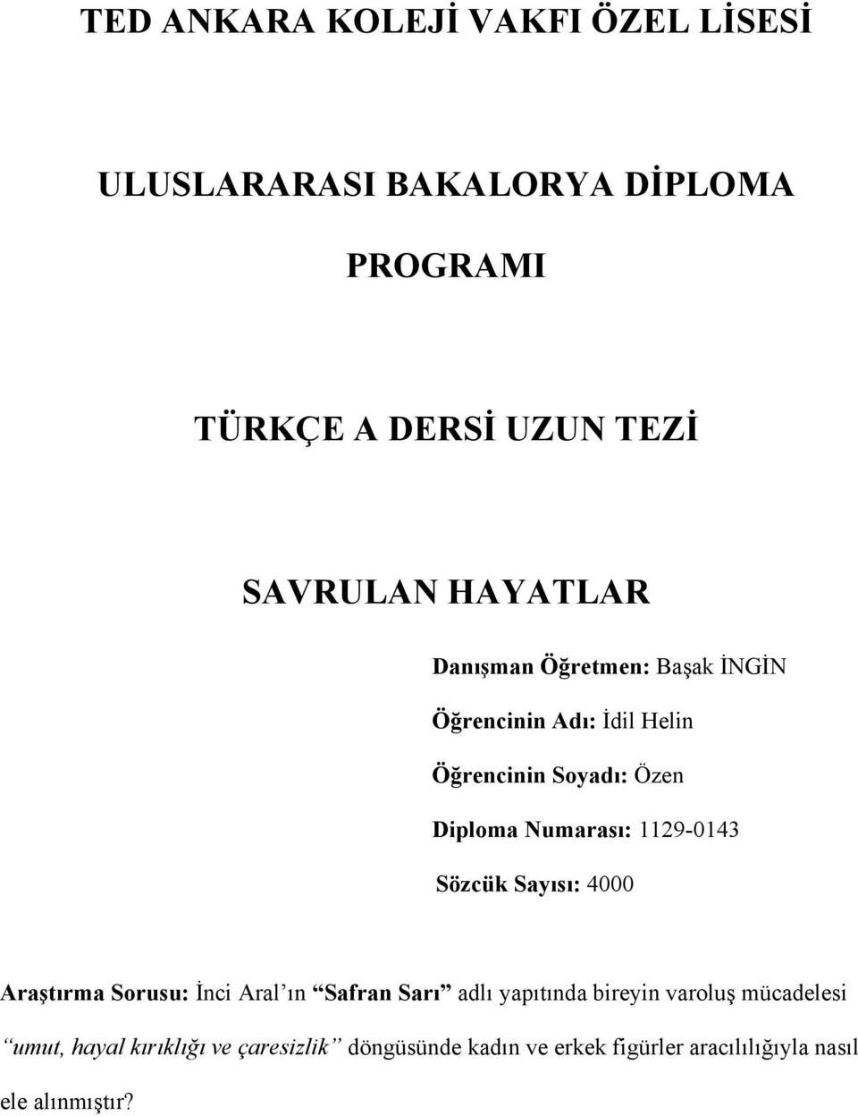 1129-0143 Sözcük Sayısı: 4000 Araştırma Sorusu: İnci Aral ın Safran Sarı adlı yapıtında bireyin varoluş