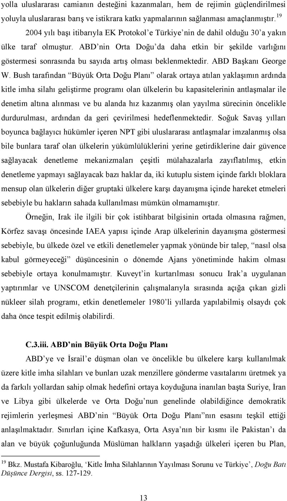 ABD nin Orta Doğu da daha etkin bir şekilde varlığını göstermesi sonrasında bu sayıda artış olması beklenmektedir. ABD Başkanı George W.