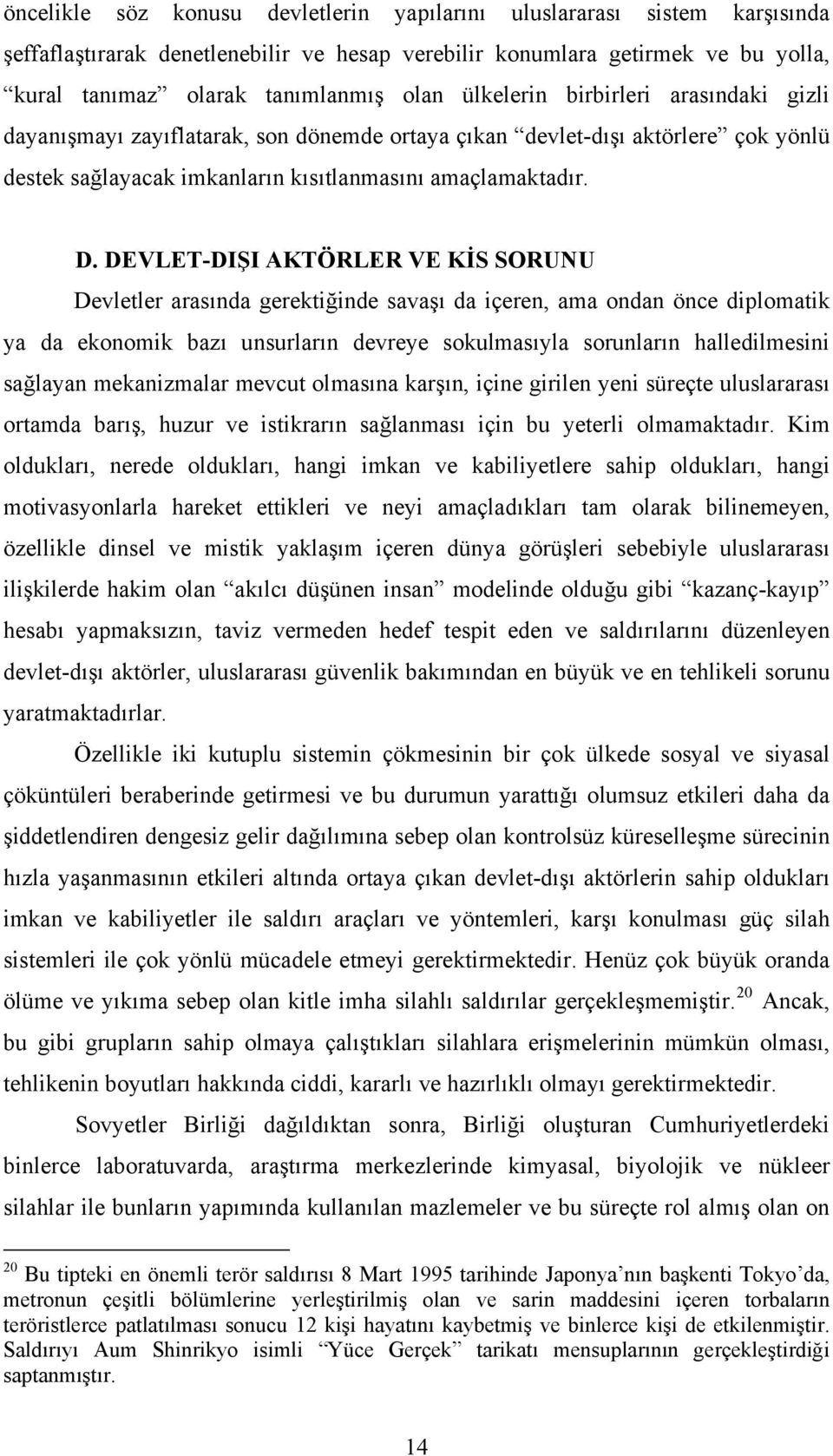 DEVLET-DIŞI AKTÖRLER VE KİS SORUNU Devletler arasında gerektiğinde savaşı da içeren, ama ondan önce diplomatik ya da ekonomik bazı unsurların devreye sokulmasıyla sorunların halledilmesini sağlayan