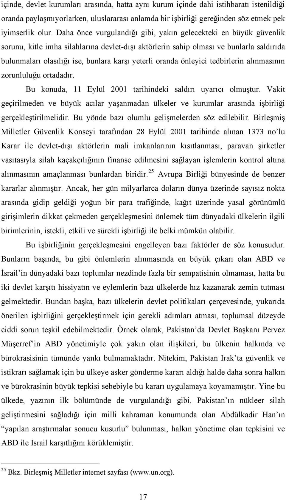 yeterli oranda önleyici tedbirlerin alınmasının zorunluluğu ortadadır. Bu konuda, 11 Eylül 2001 tarihindeki saldırı uyarıcı olmuştur.