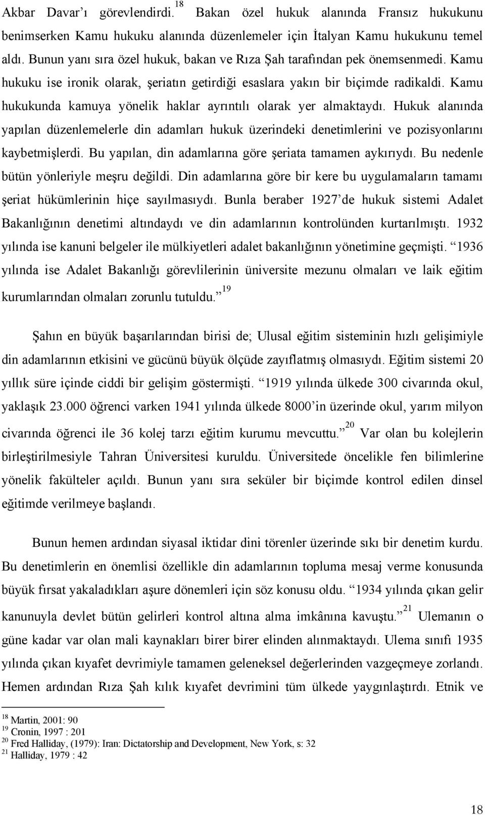 Kamu hukukunda kamuya yönelik haklar ayrıntılı olarak yer almaktaydı. Hukuk alanında yapılan düzenlemelerle din adamları hukuk üzerindeki denetimlerini ve pozisyonlarını kaybetmişlerdi.