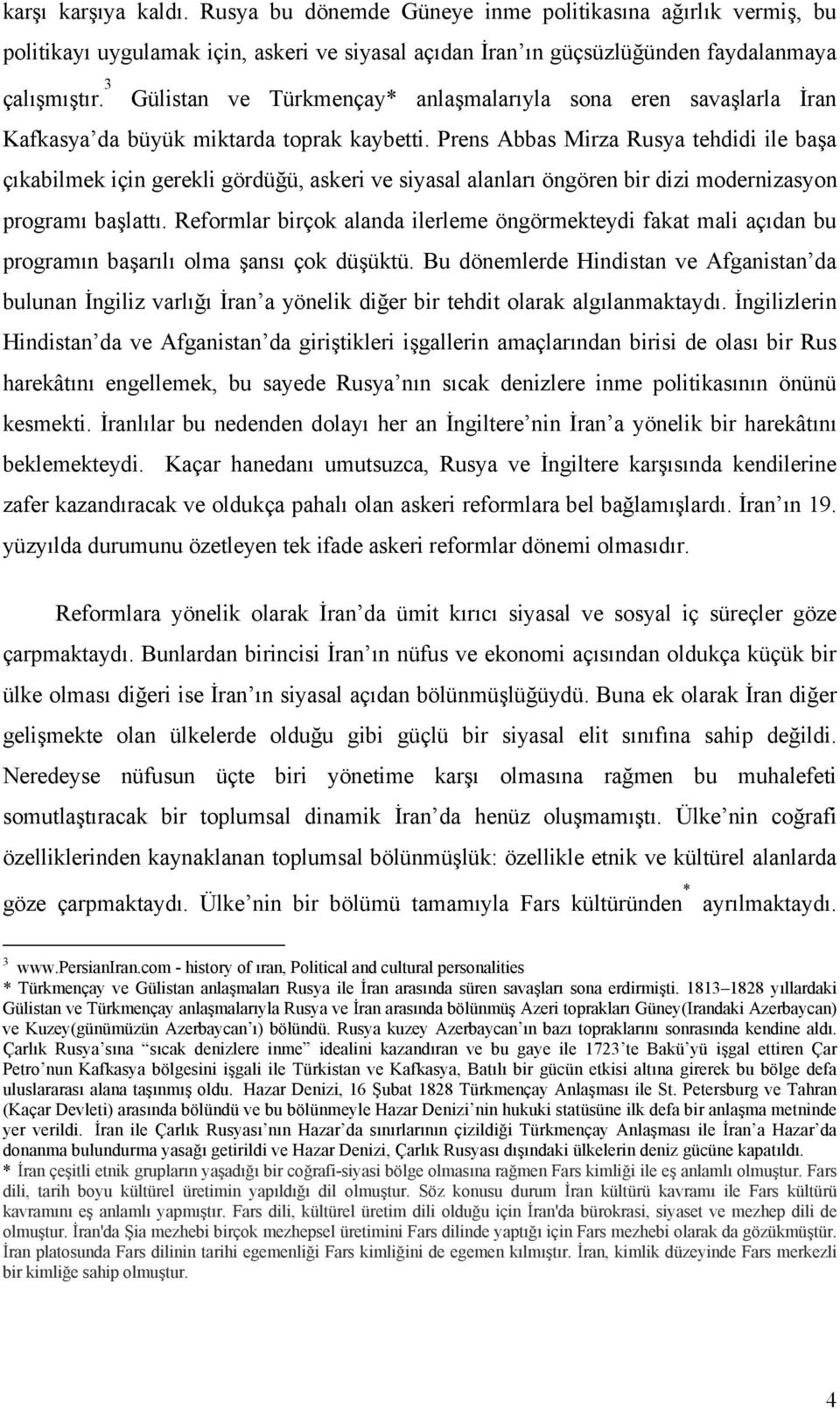 Prens Abbas Mirza Rusya tehdidi ile başa çıkabilmek için gerekli gördüğü, askeri ve siyasal alanları öngören bir dizi modernizasyon programı başlattı.