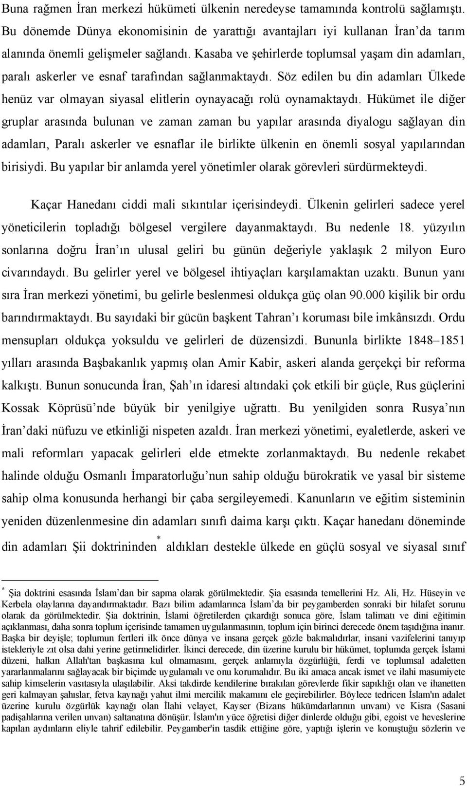 Kasaba ve şehirlerde toplumsal yaşam din adamları, paralı askerler ve esnaf tarafından sağlanmaktaydı.