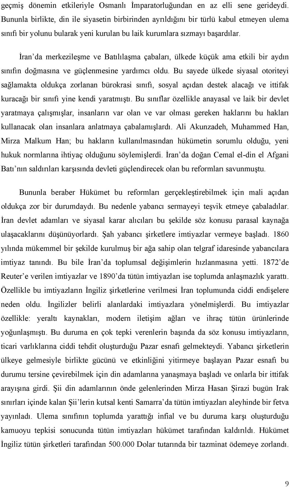 İran da merkezileşme ve Batılılaşma çabaları, ülkede küçük ama etkili bir aydın sınıfın doğmasına ve güçlenmesine yardımcı oldu.