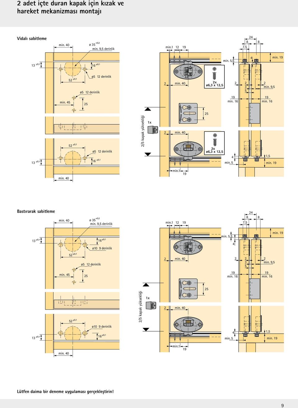 1 Bastırarak sabitleme min. 0 ø 35 min. 9,5 derinlik tief min. 1 8 8 1 7,5 13 16 ø10 9 derinlik tief min. 5,5 min. 5 ø5 1 derinlik tief min. 0 3 min. 9,5 5 min. 5 5 min. 16 min.